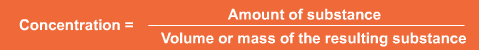 Concentration is equal to amount of substance divided by mass or volume of resulting substance