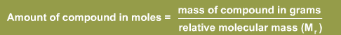 Amount of compound in moles is equal to mass of compound in grams divided by relative molecular mass