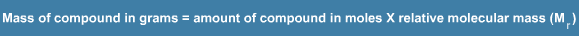 Mass of compound in grams is equal to amount of compound in moles multiplied by relative molecular mass of the compound