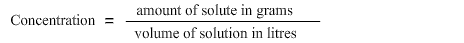 Concentration is equal to amount of solute in grams divided by volume of solution in litres