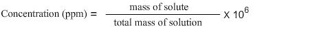 Concentration in parts per million is equal to mass of solute divided by total mass of solution and multiplying the resultant by 10 raise to the power 6.