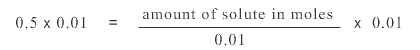 0.5 X 0.1 = (amount of solute in moles X 0.1 ) / 0.1 