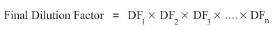 Final dilution factor is equal to DF1 times DF2 times DF3 times DFn