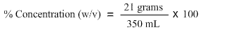 Percent concentration(w/v) is equal to 21 grams divided by 350 millilitres and multiplying the resultant by 100.