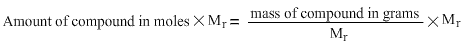 Amount of compound in moles times relative molecular mass is equal to mass of compound in grams divided by relative molecular mass and multiplied by relative molecular mass.