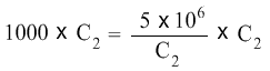 1000 times C2 is equal to ((5 times 10 to the power of 6) divided by C2) times C2 