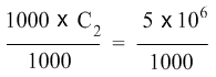 (1000 times C2) divided by 1000 is equal to (5 times 10 to the power of 6) divided by 1000 